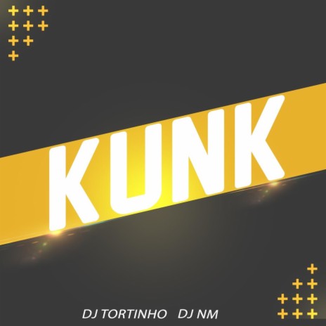 Kunk ft. Dj Tortinho | Boomplay Music