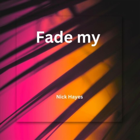 Fade my | Boomplay Music