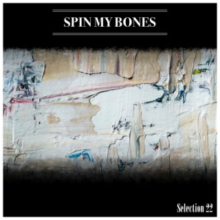 Spin My Bones Selection 22