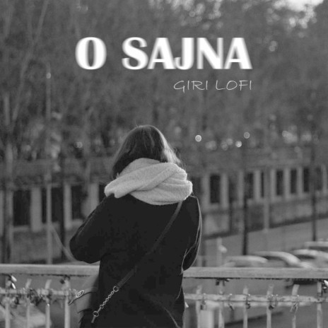 O Sajna (Giri Lofi) | Boomplay Music