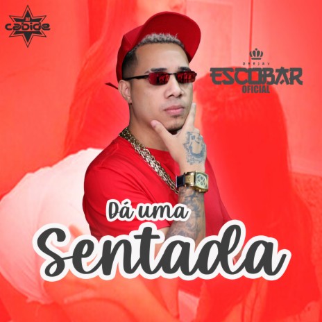 Dá uma Sentada ft. DJ Escobar Oficial | Boomplay Music