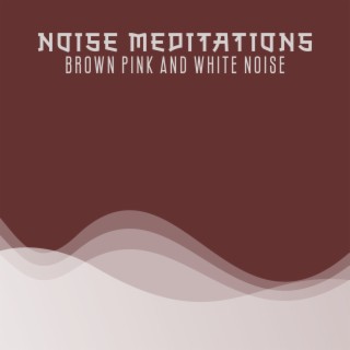 Noise Meditations: Synesthetic Exploration, Healing Power of Brown, Pink and White Noise Soundscapes