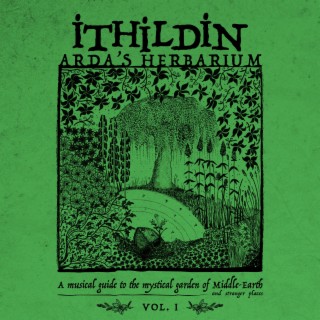 Arda's Herbarium: A Musical Guide to the Mystical Garden of Middle - Earth and Stranger Places - Vol. I