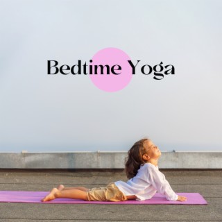 Bedtime Yoga: Child At Ease, Family Meditation, Cosmic Yoga Melodies for Mindfulness