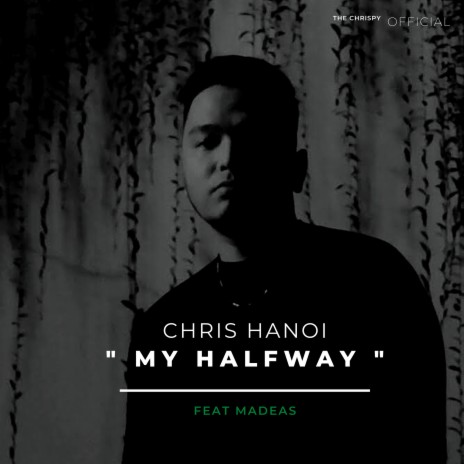 My Halfway ft. Chris Hanoi & Madeas | Boomplay Music