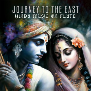 Journey to the East: Instrumental Hindu Devotional Music on Bansuri and Krishna Flute