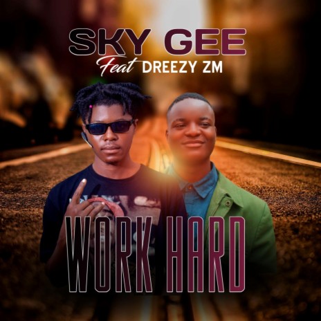Work Hard (feat. Sky Gee feat Dreezy Zm) | Boomplay Music