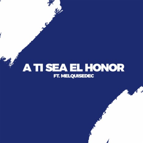 A ti sea el honor (feat. Melquisedec)
