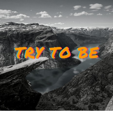 Try to Be | Boomplay Music