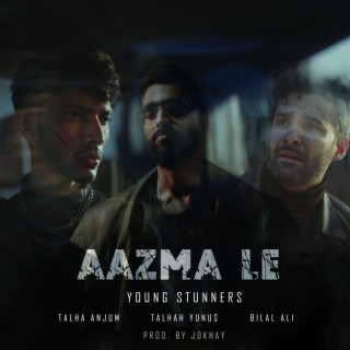 Aazma Le ft. Talha Anjum, Talhah Yunus & Bilal Ali lyrics | Boomplay Music
