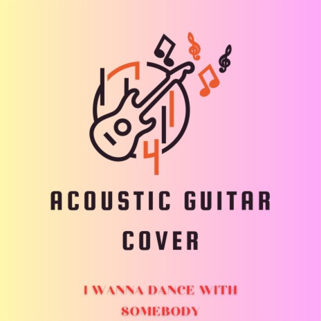I Wanna Dance with Somebody (Acoustic Guitar Cover) | Boomplay Music