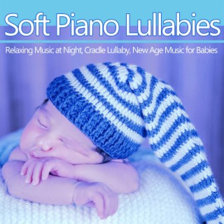 Soft Piano Lullabies: Relaxing Music at Night, Cradle Lullaby, New Age Music for Babies