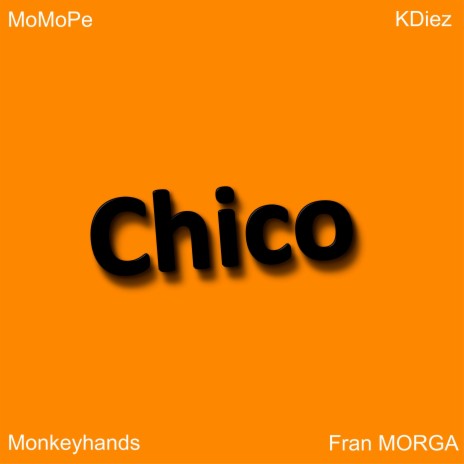 Chico ft. KDiez, Fran Morga & Monkeyhands | Boomplay Music