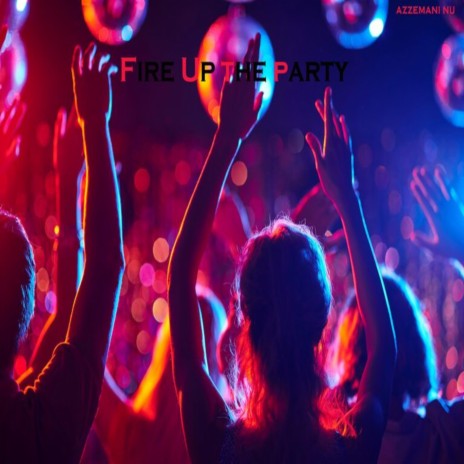 Fire Up The Party | Boomplay Music