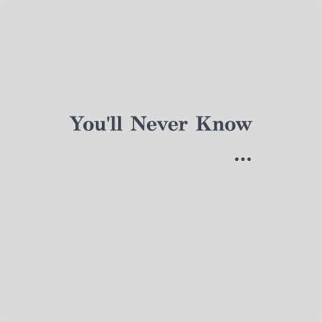 You'll Never Know | Boomplay Music