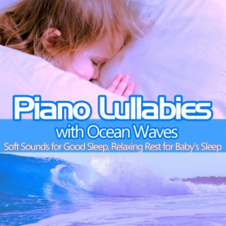 Piano Lullabies with Ocean Waves: Soft Sounds for Good Sleep, Relaxing Rest for Baby's Sleep