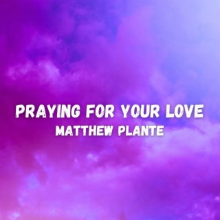 Praying For Your Love