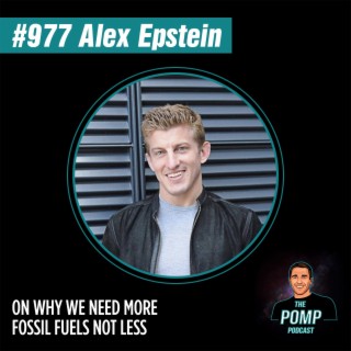 #977 Alex Epstein On Why We Need More Fossil Fuels Not Less