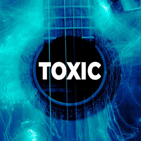 Toxic | Boomplay Music