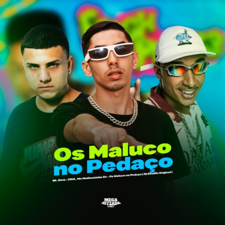 Os Maluco no Pedaço ft. Bk Jhow, CRIA & Dj Khalifa Original | Boomplay Music