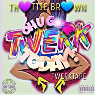 Oh U Gone Twerk Today