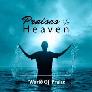 Praises to Heaven