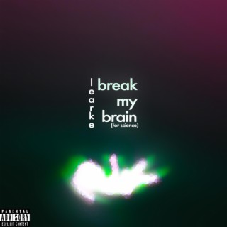 break my brain (for science)