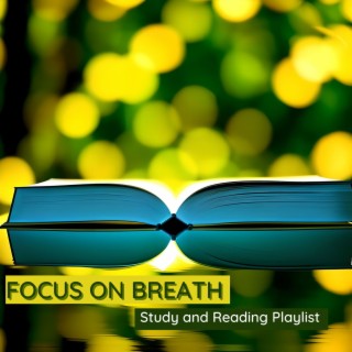 Focus on Breath: Study and Reading Playlist, Control Stress Music