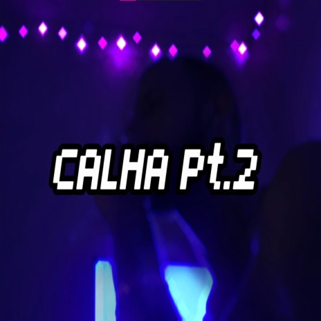 Calha, Pt. 2 | Boomplay Music