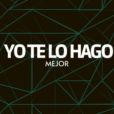 Yo Te Lo Hago Mejor | Boomplay Music