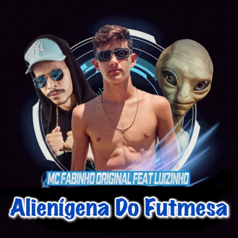 Alienígena Do Futmesa ft. Luizinho | Boomplay Music