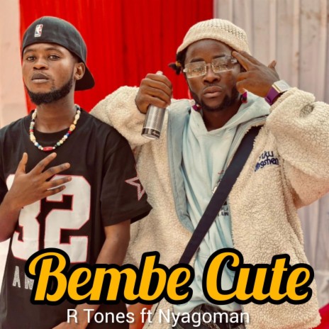 Bembe Cute ft. R Tones & Nyagoman GM | Boomplay Music