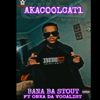 Bana Ba Stout (feat. Onka Da Vocalist) (Original)