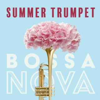 Summer Trumpet: Elegant Bossa Nova & Magnetic Trumpet, Luxury Bar Jazz Music, Summer Lounge Jazz, New Orleans Cafe