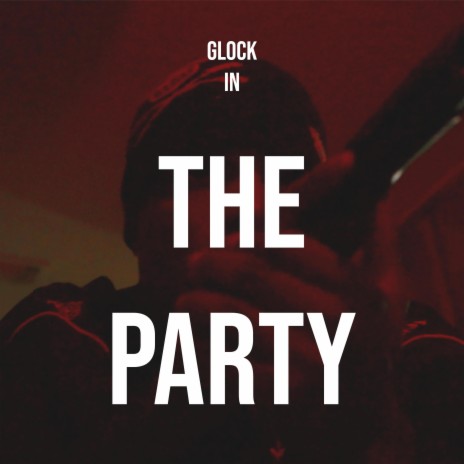 GLOCK IN THE PARTY | Boomplay Music