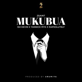 Mukubua ft. Ish kevin, Yannick Myk & Rapxolutly lyrics | Boomplay Music