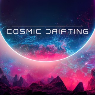 Cosmic Drifting: Unique Space Sounds, Ambient Cosmic Tones for Meditation Sleep