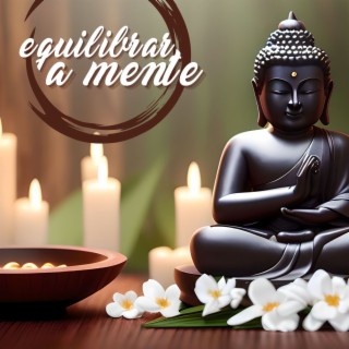 Equilibrar a Mente: Música De Relaxamento para Aliviar o Estresse, Álbum Calmante para Meditação, Yoga e Sono Profundo