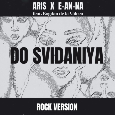 Do Svidaniya (Rock Version) ft. E-AN-NA & Bogdan De La Valcea | Boomplay Music