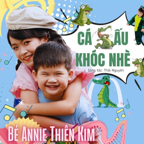 CÁ SẤU KHÓC NHÈ ft. Bé Annie Thiên Kim | Boomplay Music