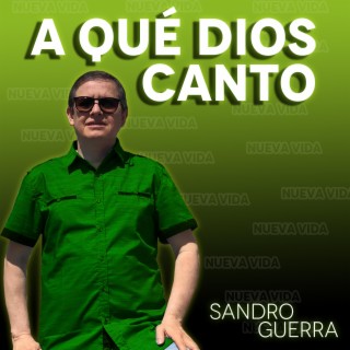 A Qué Dios Le Canto