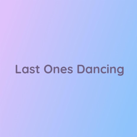 Last Ones Dancing | Boomplay Music