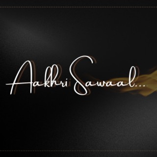 Aakhri Sawaal lyrics | Boomplay Music