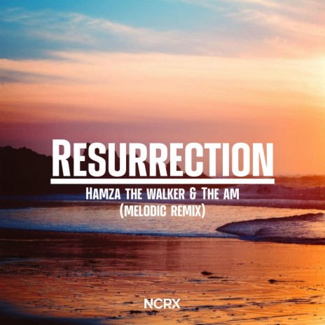 Resurrection (Melodic Remix) ft. The AM & Melodic | Boomplay Music