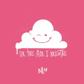 Ur the Air I Breathe