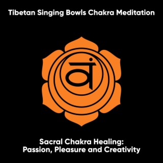 Sacral Chakra Healing: Passion, Pleasure and Creativity: Svadhishthana (I Feel)