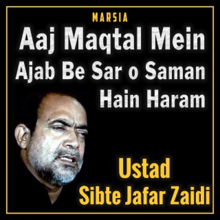 Aaj Maqtal Mein Ajab Be Sar o Saman Hain Haram