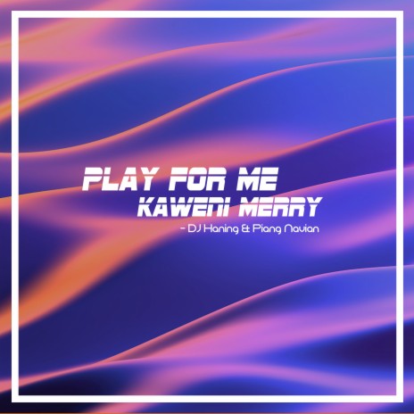 Play For Me Kaweni Merry