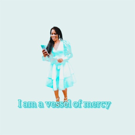 I Am a Vessel of Mercy | Boomplay Music