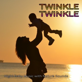 Twinkle Twinkle: Night Baby Music with Nature Sounds